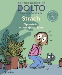 Strach. Opowieści o oswajaniu lęku. Autor: Catherine Dolto, Colline Faure-Poire. Dobreksiazki.pl Okładka książki Strach. Opowieści o oswajaniu lęku