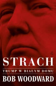 Strach. Trump w Białym Domu - uszkodzone. Autor: Bob Woodword. Dobreksiazki.pl Okładka książki Strach. Trump w Białym Domu - uszkodzone