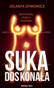 Suka doskonała. Autor: Jolanta Dymowicz. Dobreksiazki.pl Okładka książki Suka doskonała