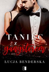 Taniec z gangsterem. Autor: Łucja Benderska. Dobreksiazki.pl Okładka książki Taniec z gangsterem