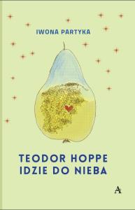 Teodor Hoppe idzie do nieba. Autor: Partyka Iwona. Dobreksiazki.pl Okładka książki Teodor Hoppe idzie do nieba