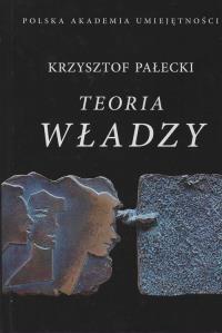 Teoria władzy. Autor: Pałecki Krzysztof. Dobreksiazki.pl Okładka książki Teoria władzy