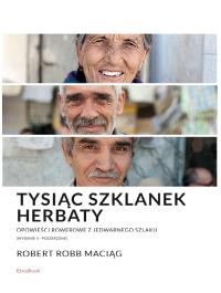 Tysiąc Szklanek Herbaty. Opowieści rowerowe.... Autor: Robert Maciąg. Dobreksiazki.pl Okładka książki Tysiąc Szklanek Herbaty. Opowieści rowerowe...
