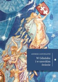 W Gdańsku i w szerokim świecie. Autor: Januszajtis Andrzej. Dobreksiazki.pl Okładka książki W Gdańsku i w szerokim świecie