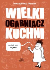 Wielki Ogarniacz Kuchni. Autor: Pani Bukowa. Dobreksiazki.pl Okładka książki Wielki Ogarniacz Kuchni