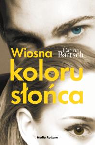 Wiosna koloru słońca. Autor: Carina Bartsch. Dobreksiazki.pl Okładka książki Wiosna koloru słońca