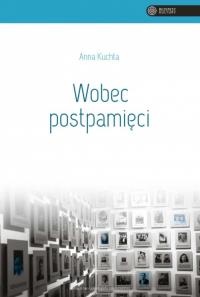 Wobec postpamięci. Autor: Kuchta Joanna. Dobreksiazki.pl Okładka książki Wobec postpamięci