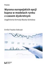Wycena europejskich opcji kupna w modelach rynku z czasem dyskretnym. Autor: Fraszka-Sobczyk Emilia. Dobreksiazki.pl Okładka książki Wycena europejskich opcji kupna w modelach rynku z czasem dyskretnym