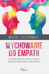 Wychowanie do empatii. Autor: Maciej Ciechomski. Dobreksiazki.pl Okładka książki Wychowanie do empatii