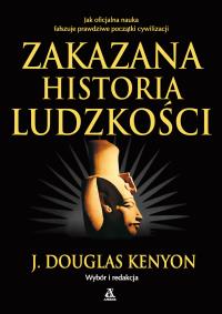 Zakazana historia ludzkości wyd.2021. Autor: J. Douglas Knenyon. Dobreksiazki.pl Okładka książki Zakazana historia ludzkości wyd.2021