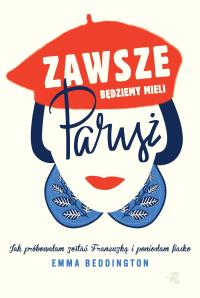Zawsze będziemy mieli Paryż - uszkodzone. Autor: Emma Beddington. Dobreksiazki.pl Okładka książki Zawsze będziemy mieli Paryż - uszkodzone