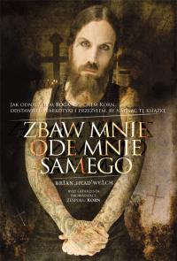 Zbaw mnie ode mnie samego. Autor: Brian ''Head'' Welch. Dobreksiazki.pl Okładka książki Zbaw mnie ode mnie samego