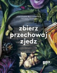 Zbierz, przechowaj, zjedz. Autor: Wätterbäck Johannes, Lundén Theres. Dobreksiazki.pl Okładka książki Zbierz, przechowaj, zjedz