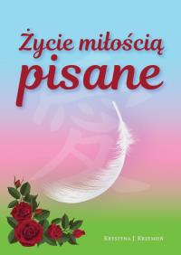 Życie miłością pisane. Autor: Krystyna Krzemień. Dobreksiazki.pl Okładka książki Życie miłością pisane