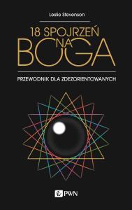 18 spojrzeń na Boga. Autor: Stevenson Leslie. Dobreksiazki.pl Okładka książki 18 spojrzeń na Boga