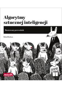 Algorytmy sztucznej inteligencji. Ilustrowany przewodnik. Autor: Hurbans Rishal. Dobreksiazki.pl Okładka książki Algorytmy sztucznej inteligencji. Ilustrowany przewodnik