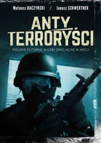 Antyterroryści. Polskie elitarne siły specjalne w akcji. wyd. kieszonkowe. Autor: Mateusz Baczyński, JANUSZ SCHWERTNER. Dobreksiazki.pl Okładka książki Antyterroryści. Polskie elitarne siły specjalne w akcji. wyd. kieszonkowe