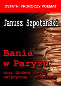 Bania w Paryżu oraz drobne utwory satyryczne...BR. Autor: Janusz Szpotański. Dobreksiazki.pl Okładka książki Bania w Paryżu oraz drobne utwory satyryczne...BR