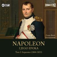 CD MP3 Imperator (1804-1815). Napoleon i jego epoka. Tom 2. Autor: Peyre Roger. Dobreksiazki.pl Okładka książki CD MP3 Imperator (1804-1815). Napoleon i jego epoka. Tom 2