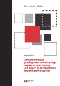 Charakterystyka genologiczna telewizyjnego magazynu sportowego „na żywo” w perspektywie komunikatywi. Autor: Siekiera Rafał. Dobreksiazki.pl Okładka książki Charakterystyka genologiczna telewizyjnego magazynu sportowego „na żywo” w perspektywie komunikatywi