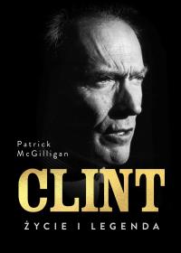 Clint. Życie i legenda. Autor: Patrick McGilligan, Ewa Penksyk-Kluczkowska. Dobreksiazki.pl Okładka książki Clint. Życie i legenda