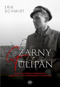 Czarny Tulipan. Życie i mit Ericha Hartmanna, najlepszego asa myśliwskiego w dziejach. Autor: Schmidt Erik. Dobreksiazki.pl Okładka książki Czarny Tulipan. Życie i mit Ericha Hartmanna, najlepszego asa myśliwskiego w dziejach