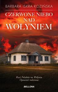 Czerwone niebo nad Wołyniem. Autor: Barbara Iskra Kozińska. Dobreksiazki.pl Okładka książki Czerwone niebo nad Wołyniem