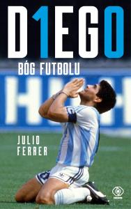 DIEGO. Bóg futbolu. Autor: Ferrer Julio. Dobreksiazki.pl Okładka książki DIEGO. Bóg futbolu