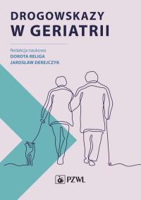 Drogowskazy w geriatrii. Autor: Religa Dorota, Derejczyk Jarosław. Dobreksiazki.pl Okładka książki Drogowskazy w geriatrii