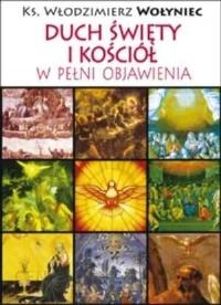 Duch Święty i Kościół w pełni Objawienia. Autor: Włodzimierz Wołyniec. Dobreksiazki.pl Okładka książki Duch Święty i Kościół w pełni Objawienia