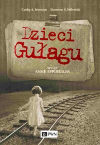 Dzieci gułagu. Autor: Frierson Cathy A., Simeon Vilensky. Dobreksiazki.pl Okładka książki Dzieci gułagu