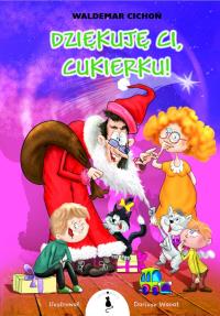 Dziękuję ci, Cukierku!. Autor: Cichoń Waldemar. Dobreksiazki.pl Okładka książki Dziękuję ci, Cukierku!