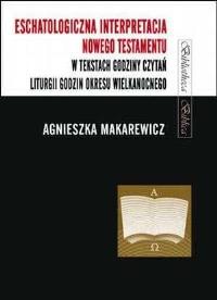 Eschatologiczna interpretacja NT w tekstach.... Autor: Makarewicz-Marcinkiewicz Agnieszka. Dobreksiazki.pl Okładka książki Eschatologiczna interpretacja NT w tekstach...