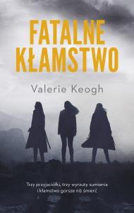 Fatalne kłamstwo. Autor: Valerie Keogh. Dobreksiazki.pl Okładka książki Fatalne kłamstwo