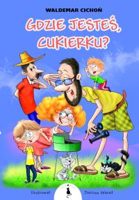 Gdzie jesteś, Cukierku?. Autor: Cichoń Waldemar. Dobreksiazki.pl Okładka książki Gdzie jesteś, Cukierku?