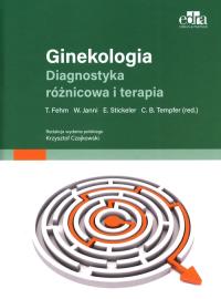 Ginekologia Diagnostyka różnicowa i terapia. Autor: Fehm T., Janni W., Stickeler E., Tempfer C.B.. Dobreksiazki.pl Okładka książki Ginekologia Diagnostyka różnicowa i terapia