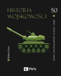 Historia wojskowości. 50 idei, które powinieneś znać. Autor: Robin Cross. Dobreksiazki.pl Okładka książki Historia wojskowości. 50 idei, które powinieneś znać