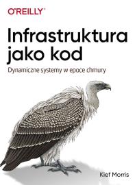 Infrastruktura jako kod. Autor: Kief Morris. Dobreksiazki.pl Okładka książki Infrastruktura jako kod