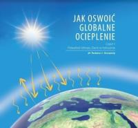 Jak oswoić globalne ocieplenie cz.1. Autor: dr. Tomasz J. Szczęsny. Dobreksiazki.pl Okładka książki Jak oswoić globalne ocieplenie cz.1
