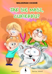 Jak się masz, Cukierku?. Autor: Cichoń Waldemar. Dobreksiazki.pl Okładka książki Jak się masz, Cukierku?