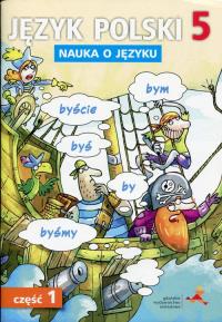 Język Polski SP 5 Nauka o Języku cz.1 GWO. Autor: D. Chwastniewska, D. Różek, A. Gorzałczyńska-Mróz. Dobreksiazki.pl Okładka książki Język Polski SP 5 Nauka o Języku cz.1 GWO