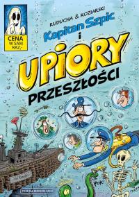 Kapitan Szpic i upiory przeszłości. Autor: Daniel Koziarski, Artur Ruducha. Dobreksiazki.pl Okładka książki Kapitan Szpic i upiory przeszłości