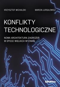 Konflikty technologiczne. Nowa architektura.... Autor: Michalski Krzysztof, Marcin Jurgilewicz. Dobreksiazki.pl Okładka książki Konflikty technologiczne. Nowa architektura...