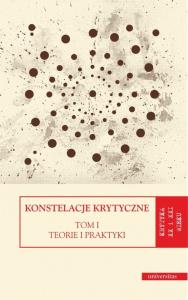 Konstelacje krytyczne. Tom 1 Teorie i praktyki. Tom 2 Antologie. Autor: Kozicka Dorota, Świerkosz Monika, Trzeciak Katarzyna. Dobreksiazki.pl Okładka książki Konstelacje krytyczne. Tom 1 Teorie i praktyki. Tom 2 Antologie