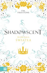 Korona światła. Shadowscent. Autor: P.M. Freestone. Dobreksiazki.pl Okładka książki Korona światła. Shadowscent