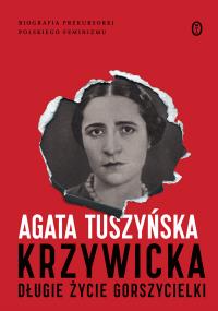 Krzywicka. Długie życie gorszycielki (wyd. 2021). Autor: Agata Tuszyńska. Dobreksiazki.pl Okładka książki Krzywicka. Długie życie gorszycielki (wyd. 2021)