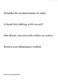 Książka do rozmawiania ze sobą. Autor: Marcin Szczepaniak. Dobreksiazki.pl Okładka książki Książka do rozmawiania ze sobą