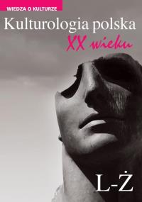 Kulturologia polska XX wieku Tom 2: L-Ż. Autor: praca zbiorowa. Dobreksiazki.pl Okładka książki Kulturologia polska XX wieku Tom 2: L-Ż