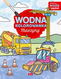 Maszyny. Wodna kolorowanka. Autor: Opracowanie zbiorowe. Dobreksiazki.pl Okładka książki Maszyny. Wodna kolorowanka