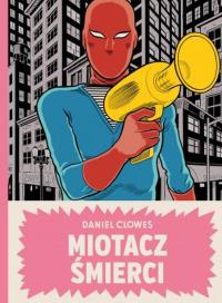 Miotacz śmierci. Autor: Daniel Clowes. Dobreksiazki.pl Okładka książki Miotacz śmierci